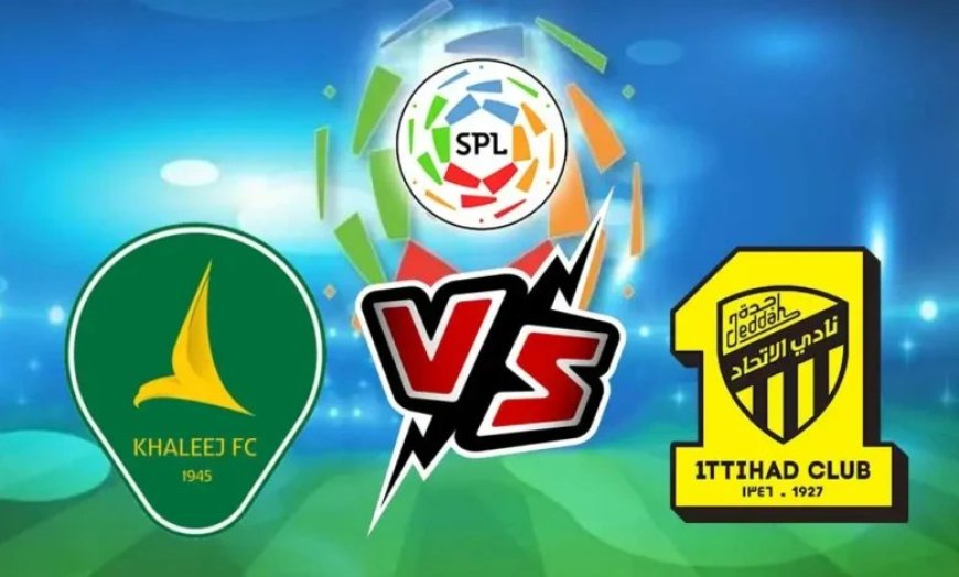 بث مباشر الآن مشاهدة مباراة الاتحاد والخليج في الدوري السعودي 2025