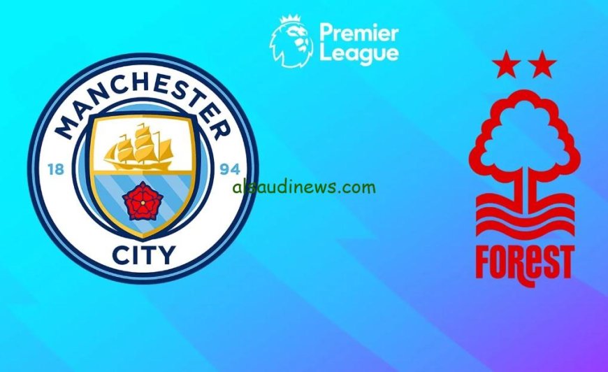 مباراة مانشستر سيتي ونوتنجهام فورست اليوم بث مباشر تويتر الدوري الإنجليزي2025