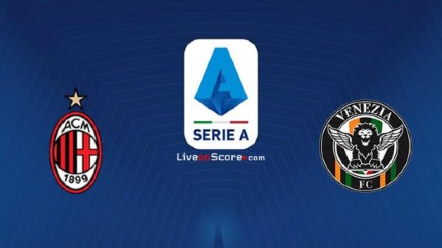 مشاهدة مباراة ميلان وفينيزيا الدورى الايطالى 2025